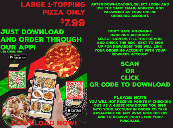 Download our app: large 1-topping pizza only $7.99 when you order through the app, use code 799. Scan or click the QR code to download.